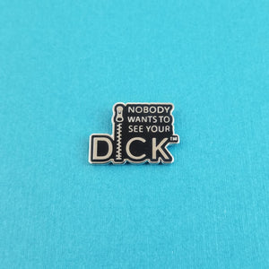 Nobody Wants to See Your Dick Enamel Pin