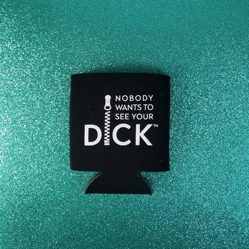 Nobody Wants to See Your Dick Koozie
